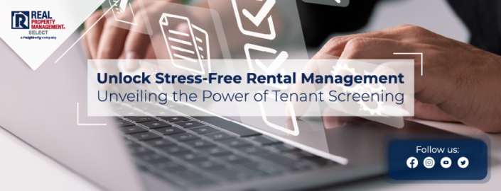 The Essential Guide to Stress-Free Rental Management: Unveiling the Power of Tenant Screening