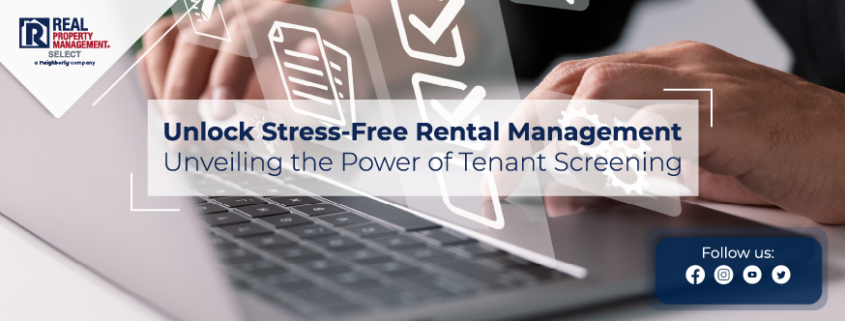 The Essential Guide to Stress-Free Rental Management: Unveiling the Power of Tenant Screening