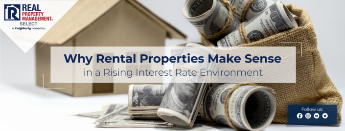 Maximizing Profits: Why Rental Properties Make Sense in a Rising Interest Rate Environment Maximizing Profits