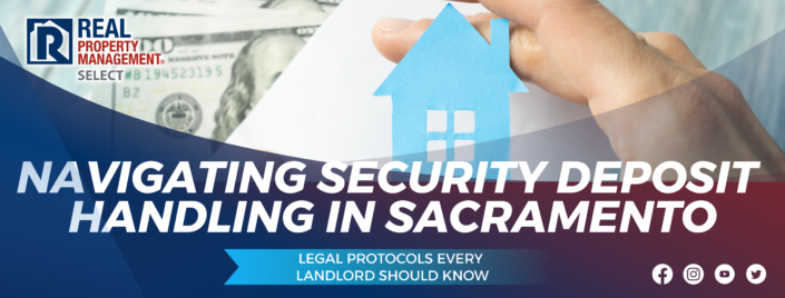 Navigating Security Deposit Handling in Sacramento Legal Protocols Every Landlord Should Know